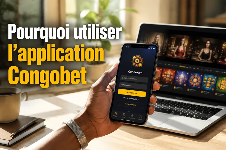 Pourquoi utiliser l'application Congobet